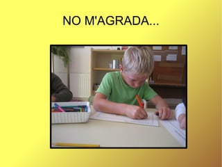 NO M'AGRADA... 