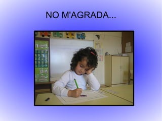 NO M'AGRADA... 