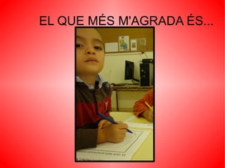 EL QUE MÉS M'AGRADA ÉS... 