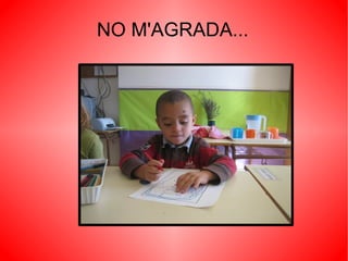 NO M'AGRADA... 