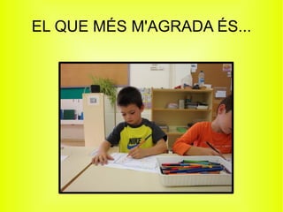 EL QUE MÉS M'AGRADA ÉS... 