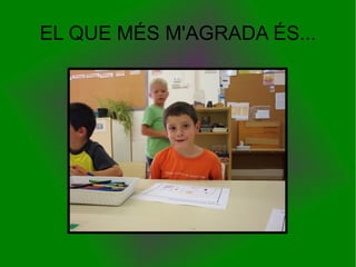 EL QUE MÉS M'AGRADA ÉS... 