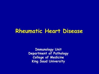 Rheumatic Heart Disease
Immunology Unit
Department of Pathology
College of Medicine
King Saud University
 
