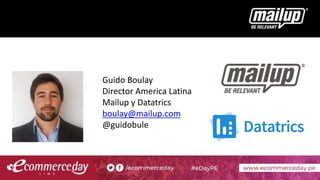 Guido Boulay
Director America Latina
Mailup y Datatrics
boulay@mailup.com
@guidobule
 