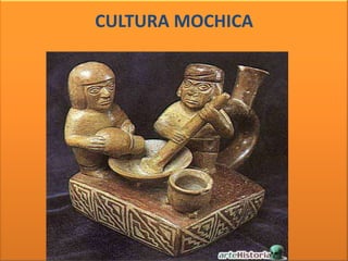 CULTURA MOCHICA
 