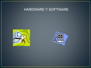 HARDWARE Y SOFTWARE
 