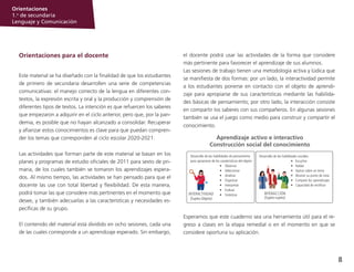 8
Orientaciones
1.o
de secundaria
Lenguaje y Comunicación
Orientaciones para el docente
Este material se ha diseñado con la finalidad de que los estudiantes
de primero de secundaria desarrollen una serie de competencias
comunicativas: el manejo correcto de la lengua en diferentes con-
textos, la expresión escrita y oral y la producción y comprensión de
diferentes tipos de textos. La intención es que refuercen los saberes
que empezaron a adquirir en el ciclo anterior, pero que, por la pan-
demia, es posible que no hayan alcanzado a consolidar. Recuperar
y afianzar estos conocimientos es clave para que puedan compren-
der los temas que corresponden al ciclo escolar 2020-2021.
Las actividades que forman parte de este material se basan en los
planes y programas de estudio oficiales de 2011 para sexto de pri-
maria, de los cuales también se tomaron los aprendizajes espera-
dos. Al mismo tiempo, las actividades se han pensado para que el
docente las use con total libertad y flexibilidad. De esta manera,
podrá tomar las que considere más pertinentes en el momento que
desee, y también adecuarlas a las características y necesidades es-
pecíficas de su grupo.
El contenido del material está dividido en ocho sesiones, cada una
de las cuales corresponde a un aprendizaje esperado. Sin embargo,
el docente podrá usar las actividades de la forma que considere
más pertinente para favorecer el aprendizaje de sus alumnos.
Las sesiones de trabajo tienen una metodología activa y lúdica que
se manifiesta de dos formas: por un lado, la interactividad permite
a los estudiantes ponerse en contacto con el objeto de aprendi-
zaje para apropiarse de sus características mediante las habilida-
des básicas de pensamiento; por otro lado, la interacción consiste
en compartir los saberes con sus compañeros. En algunas sesiones
también se usa el juego como medio para construir y compartir el
conocimiento.
Esperamos que este cuaderno sea una herramienta útil para el re-
greso a clases en la etapa remedial o en el momento en que se
considere oportuna su aplicación.
 