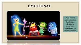 EMOCIONAL
Auto perdón
Auto compasión
Resiliencia
Gestión de
Emociones
Ser Honesto con
tus sentimientos
 