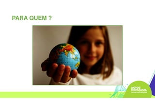 PARA QUEM ?
 