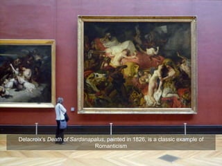 Delacroix’s Death of Sardanapalus, painted in 1826, is a classic example of
Romanticism
 
