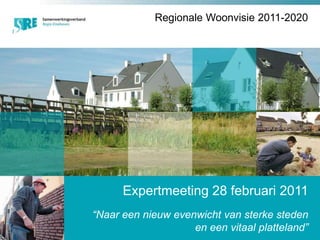 Regionale Woonvisie 2011-2020 Expertmeeting 28 februari 2011 “Naar een nieuw evenwicht van sterke steden en een vitaal platteland” Plaats voor een heading  