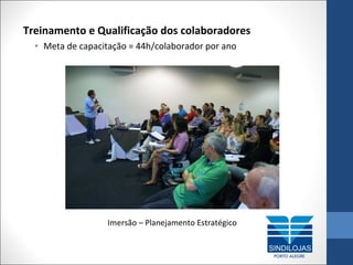 Treinamento e Qualificação dos colaboradores
• Meta de capacitação = 44h/colaborador por ano

Imersão – Planejamento Estratégico

 