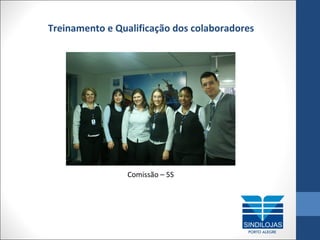 Treinamento e Qualificação dos colaboradores

Comissão – 5S

 