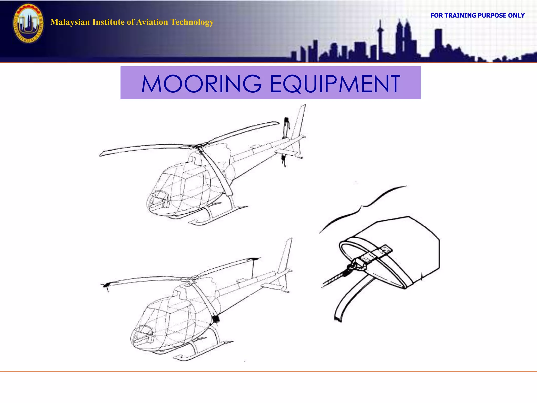 FOR TRAINING PURPOSE ONLY
Malaysian Institute of Aviation Technology
MOORING EQUIPMENT
 