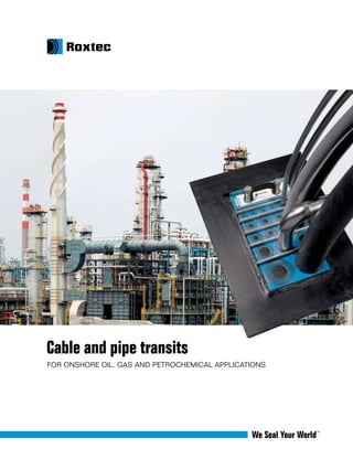 Cable and pipe transits
FOR ONSHORE OIL, GAS AND PETROCHEMICAL APPLICATIONS
 