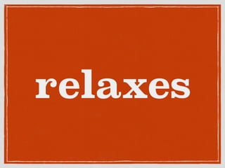 relaxes