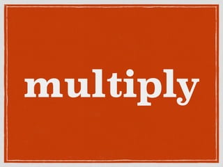multiply