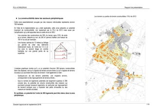 PLU d’ORGERUS Rapport de présentation
Dossier approuvé en septembre 2018 119
 La constructibilité dans les secteurs périphériques
Cette zone essentiellement occupée par des maisons individuelles représente environ
106 hectares.
En l’état de la réglementation qui y était applicable, cette zone présente un potentiel
important de constructibilité, non seulement par le PLU de 2013 mais aussi par
l’amplification qui a été apportée dans le cadre de la loi SRU :
- Une emprise des constructions de 30% du terrain sans COS, de sorte
qu’un terrain, détaché ou non, de 340 m² permet d’édifier une maison de
100 m² au sol par exemple ;
- Une hauteur admise de 12 mètres au faîtage
qui permet de créer des bâtiments
relativement hauts, de l’ordre de 7,5 m en
rive avec le second étage en comble
habitable sur une grande partie de sa
superficie.
L’analyse graphique montre qu’il y a un potentiel d’environ 280 terrains constructibles
dans ces espaces, soit qu’il s’agisse de terrains encore libres ou qu’il s’agisse de terrains
nouveaux qui pourraient être issus de division. Il est également à noter :
- Quelques-uns de ces terrains potentiels, une vingtaine environ,
correspondent à des regroupements de terrains étroits ;
- Que le nombre de logements potentiels est largement supérieur à 280
compte tenu du potentiel de volume constructible des maisons qui
pourraient grouper plusieurs logements, en particulier par regroupement
de terrains contigus pour y implanter des petits immeubles ou des
maisons en bandes accolées.
En synthèse, un potentiel de l’ordre de 300 logements peut être retenu dans la zone
périphérique.
Les terrains ou parties de terrain constructibles / PLU de 2013
 
