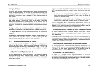 PLU d’ORGERUS Rapport de présentation
Dossier approuvé en septembre 2018 133
- Les règles alternatives
La notion de règles qualitatives ou alternatives introduite dans les nouvelles dispositions
du code de l'urbanisme (article R. 151-13) permet une appréciation circonstanciée à des
conditions particulières liées notamment aux caractéristiques de l'environnement du site
du projet, à la configuration du terrain d'assiette et à la nature ou aux particularités du
projet lui-même.
Ainsi, le règlement de chaque zone prévoit, pour chaque chapitre ou sous chapitre, une
règle générale applicable à l'ensemble de la zone ou ses secteurs et des règles
alternatives qui se substituent à la règle générale dans des cas particuliers : pour les
constructions existantes, pour certaines destinations de construction ou partie de
construction, pour prendre en compte une implantation particulière des constructions
voisines…
Ces règles qualitatives qui permettent une adaptation du projet à des situations
particulières offrent la possibilité d'une meilleure insertion du projet à son environnement.
- Les règles différenciées pour les constructions neuves et les constructions
existantes
Des dispositions réglementaires sont prévues pour prendre en compte les besoins en
matière d'extension de constructions existantes non conformes à la règle du PLU,
notamment pour les travaux de mise en conformité de ces constructions.
16.1.4 - Les dispositions communes de la partie 1
La partie 1 du règlement contient les définitions et les dispositions qui sont applicables à
l'ensemble des zones. Toutefois, dans certains cas, le règlement de zone prévoit des
dispositions particulières se substituant à celles fixées dans la partie 1. Il s'agit d'une
mention explicite intégrée au règlement de zone qui ne laisse place à aucune ambiguïté.
Les dispositions morphologiques (chapitre 2)
Se situent dans la partie 1 du règlement les définitions et les modalités de calcul des
dispositions prévues dans chaque règlement de zone concernant : l'implantation de
constructions par rapport aux voies, aux limites séparatives, l'emprise au sol ainsi que la
hauteur des constructions.
S'agissant des modalités de calcul de la hauteur des constructions, elles définissent les
points à partir desquels doit s'effectuer la mesure verticale. Deux types de hauteur sont
définis :
- La hauteur de façade correspondant soit au point d'intersection de la façade et du
pan de toiture pour les constructions ayant une toiture à pente, soit au pied de
l'acrotère pour les toitures terrasse.
- La hauteur plafond correspondant soit au sommet du faîtage pour les constructions
ayant une toiture à pente, soit au sommet de l'acrotère pour les toitures terrasse.
Ainsi, si la hauteur plafond définit la hauteur maximale de la construction, la hauteur de
façade permet d’établir la mesure d'un retrait de la construction par rapport à une limite
séparative ou d’une distance entre deux constructions dès lors que la règle de retrait est
exprimée en valeur relative par rapport à la hauteur de la construction.
Les dispositions relatives à la desserte des terrains et aux accès (chapitre 5)
Les sections 5.1 et 5.2 prévoient les modalités de création de voies nouvelles au regard
de la nature des constructions, de préoccupations sécuritaires et de cohérence avec la
trame viaire existante.
La notion de sécurité pour l’ensemble des usagers de la voie est prépondérante dans les
dispositions relatives à la localisation et aux caractéristiques des accès. S’y ajoutent des
préoccupations paysagères et environnementales imposant le respect des plantations et
du mobilier urbain implantés sur l’espace public.
Les normes relatives au stationnement des automobiles (chapitre 5)
Les dispositions relatives au stationnement ont été entièrement remaniées lors de la
révision du PLU afin de prendre en compte les nouvelles dispositions législatives (articles
L. 151-30 à L. 151-36 du code de l'urbanisme) ainsi que les orientations du plan de
déplacements urbains de la région Ile-de-France (PDUIF) qui s'imposent au PLU.
Les équipements et les réseaux (chapitre 6)
Les sections 6.1 et 6.2 fixent les conditions de desserte des terrains par les réseaux
publics d’eau, d’électricité et d’assainissement. Le PLU pose le principe du raccordement
des constructions aux réseaux d’eau potable et d’assainissement et renvoie au règlement
d’assainissement communal joint en annexe (pièce 5 du PLU).
 