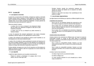 PLU d’ORGERUS Rapport de présentation
Dossier approuvé en septembre 2018 138
16.2.3 - La zone UG
 Les espaces concernés
La zone UG, qui couvre près de 103 hectares, correspond aux secteurs à dominante
d’habitat individuel situés en périphérie du centre aggloméré du village d'Orgerus et à
l'écart, en particulier au hameau du Moutier. Ces espaces, bien qu'ils relèvent d'un certain
caractère mixte, ont une vocation principalement résidentielle. La hauteur générale des
constructions dans toute la zone est de R+c, parfois R+1.
Cette zone comprend 2 secteurs :
- Le secteur UGa (11.4 Ha) qui correspond à des lotissements réalisés
dans les années 1970, relativement homogènes et créés dans le cadre
d'opérations d’ensembles.
- Le secteur UGb (3,6 Ha) qui correspond aux parties anciennes du
hameau du Moutier.
La zone UA proprement dite correspond généralement à des maisons individuelles
implantées en retrait par rapport à la voie, généralement au centre du terrain.
Le secteur UGa correspond à des ensembles de maisons souvent implantées sur une
limite séparative et sur des terrains relativement petits.
Le secteur UGc est constitué de maisons généralement anciennes dont beaucoup sont
sous forme de longères implantées le long d'une limite séparative et se prolongent vers
l'arrière du terrain. D'autres sont implantées le long de la rue dans une morphologie de
hameau où la hauteur des constructions n'excède deux niveaux en R+C.
De façon générale, les espaces de la zone UG sont marqués par une forte présence du
végétal qui participe à la qualité du cadre de vie orgerussois et à la bonne insertion des
constructions dans le paysage.
 Les objectifs
L’objectif de la règle d’urbanisme, pour les quartiers concernés est de :
- Préserver et valoriser la morphologie et le paysage urbain de ces
secteurs, sans pour autant figer le bâti ;
- Permettre l’évolution naturelle des constructions existantes pour
répondre aux besoins des habitants tout en conservant une maîtrise
générale de la densité ;
- Préserver le cadre aéré de ces tissus et leur caractéristique de forte
présence du végétal.
 Les principes réglementaires
Les règles retenues ont été définies pour répondre aux différents objectifs de la zone.
L'implantation des constructions :
- Dans la zone UG, une implantation générale des constructions en recul
de 10 mètres par rapport aux voies et en retrait des limites séparatives ;
- Dans le secteur UGa, une implantation générale des constructions en
recul de 5 mètres par rapport aux voies et sur une limite séparative ou en
retrait des limites séparatives ;
- Dans le secteur UGb, une implantation des constructions à l'alignement
ou en recul des voies, sur une limite séparative ou en retrait des limites
séparatives.
L'emprise maximum des constructions :
L'emprise maximum des constructions est différente selon qu'il s'agit de la bande de
constructibilité principale ou au-delà de cette bande (bande de constructibilité
secondaire). La bande de constructibilité principale est de 25m dans la zone UG et de
15 m dans le secteur UGa.
- Dans la bande de constructibilité principale, l'emprise au sol des
constructions est limitée à 30% au maximum de la surface de cette partie
de terrain.
- Dans la bande de constructibilité secondaire, l'emprise au sol des
constructions est limitée à 10% au maximum de la surface de cette partie
de terrain.
La hauteur maximum des constructions :
- 4,5 mètres à l’égout du toit ou au sommet de l'acrotère ;
- 8,5 mètres au faîtage du toit ;
- Un niveau principal de plancher en rez de chaussée plus un dernier
niveau en comble (R+c).
 
