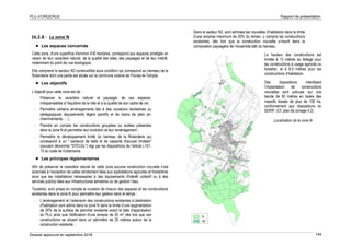 PLU d’ORGERUS Rapport de présentation
Dossier approuvé en septembre 2018 144
16.2.8 - La zone N
 Les espaces concernés
Cette zone, d'une superficie d'environ 430 hectares, correspond aux espaces protégés en
raison de leur caractère naturel, de la qualité des sites, des paysages et de leur intérêt,
notamment du point de vue écologique.
Elle comprend le secteur N2 constructible sous condition qui correspond au hameau de la
Rolanderie dont une partie est située sur la commune voisine de Prunay-le-Temple.
 Les objectifs
L’objectif pour cette zone est de :
- Préserver le caractère naturel et paysager de ces espaces,
indispensables à l’équilibre de la ville et à la qualité de son cadre de vie ;
- Permettre certains aménagements liés à des vocations récréatives ou
pédagogiques (équipements légers sportifs et de loisirs de plein air,
cheminements, …) ;
- Prendre en compte les constructions groupées ou isolées présentes
dans la zone N et permettre leur évolution et leur aménagement ;
- Permettre le développement limité du hameau de la Rolanderie qui
correspond à un " secteurs de taille et de capacité d'accueil limitées"
(souvent dénommé "STECAL") régi par les dispositions de l'article L151-
13 du code de l'urbanisme.
 Les principes réglementaires
Afin de préserver le caractère naturel de cette zone aucune construction nouvelle n’est
autorisée à l’exception de celles strictement liées aux exploitations agricoles et forestières
ainsi que les installations nécessaires à des équipements d'intérêt collectif ou à des
services publics liées aux infrastructures terrestres ou de gestion l’eau.
Toutefois, sont prises en compte la vocation de chacun des espaces et les constructions
existantes dans la zone N pour permettre leur gestion dans le temps :
- L’aménagement et l’extension des constructions existantes à destination
d'habitation sont admis dans la zone N dans la limite d’une augmentation
de 30% de la surface de plancher existante avant la date d’approbation
du PLU ainsi que l'édification d'une annexe de 20 m² dès lors que ces
constructions se situent dans un périmètre de 20 mètres autour de la
construction existante ;
- Dans le secteur N2, sont admises les nouvelles d’habitation dans la limite
d’une emprise maximum de 20% du terrain, y compris les constructions
existantes, dès lors que la construction nouvelle s’inscrit dans la
composition paysagère de l’ensemble bâti du hameau.
La hauteur des constructions est
limitée à 13 mètres au faîtage pour
les constructions à usage agricole ou
forestier, et à 8,5 mètres pour les
constructions d’habitation.
Des dispositions interdisant
l’implantation de constructions
nouvelles sont prévues sur une
bande de 50 mètres en lisière des
massifs boisés de plus de 100 ha,
conformément aux dispositions du
SDRIF. (Cf. plan de zonage 4.2).
Localisation de la zone N
 