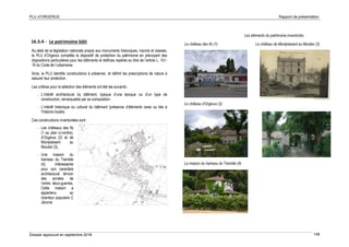 PLU d’ORGERUS Rapport de présentation
Dossier approuvé en septembre 2018 148
16.3.4 - Le patrimoine bâti
Au-delà de la législation nationale propre aux monuments historiques, inscrits et classés,
le PLU d’Orgerus complète le dispositif de protection du patrimoine en prévoyant des
dispositions particulières pour les bâtiments et édifices repérés au titre de l’article L. 151-
19 du Code de l’urbanisme.
Ainsi, le PLU identifie constructions à préserver, et définit les prescriptions de nature à
assurer leur protection.
Les critères pour la sélection des éléments ont été les suivants :
- L’intérêt architectural du bâtiment, typique d’une époque ou d’un type de
construction, remarquable par sa composition,
- L’intérêt historique ou culturel du bâtiment (présence d’éléments rares ou liés à
l’histoire locale).
Ces constructions inventoriées sont :
- Les châteaux des Ifs
(1 au plan ci-contre),
d’Orgerus (2) et de
Montplaisant au
Moutier (3),
- Une maison du
hameau du Tremble
(4), intéressante
pour son caractère
architectural témoin
des années de
l’entre deux-guerres,
Cette maison a
appartenu au
chanteur populaire C
Jérome
Les éléments du patrimoine inventoriés
Le château des Ifs (1) Le château de Montplaisant au Moutier (3)
Le château d’Orgerus (2)
La maison du hameau du Tremble (4)
 