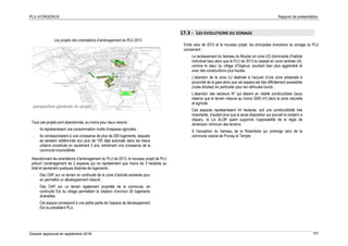 PLU d’ORGERUS Rapport de présentation
Dossier approuvé en septembre 2018 151
Les projets des orientations d’aménagement du PLU 2013
Tous ces projets sont abandonnés, au moins pour deux raisons :
- Ils représentaient une consommation inutile d’espaces agricoles ;
- Ils correspondaient à une croissance de plus de 250 logements, lesquels
se seraient additionnés aux plus de 100 déjà autorisés dans les tissus
urbains constitués en seulement 3 ans, entraînant une croissance de la
commune inconsidérée.
Abandonnant les orientations d’aménagement du PLU de 2013, le nouveau projet de PLU
prévoit l’aménagement de 2 espaces qui ne représentent que moins de 3 hectares au
total et seulement quelques dizaines de logements :
- Des OAP sur un terrain en continuité de la zone d’activité existante pour
en permettre un développement mesuré ;
- Des OAP sur un terrain également propriété de la commune, en
continuité Est du village permettant la création d’environ 30 logements
diversifiés.
Cet espace correspond à une petite partie de l’espace de développement
Est du précédent PLU.
17.3 - LES EVOLUTIONS DU ZONAGE
Entre celui de 2013 et le nouveau projet, les principales évolutions du zonage du PLU
concernent :
- Le reclassement du hameau du Moutier en zone UG (dominante d’habitat
individuel bas) alors que le PLU de 2013 le classait en zone centrale UA,
comme le cœur du village d’Orgerus, pourtant bien plus aggloméré et
avec des constructions plus hautes ;
- L’abandon de la zone UJ destinée à l’accueil d’une zone artisanale à
proximité de la gare alors que cet espace est très difficilement accessible
(voies étroites) en particulier pour les véhicules lourds ;
- L’abandon des secteurs N* qui étaient en réalité constructibles (sous
réserve que le terrain mesure au moins 3500 m²) dans la zone naturelle
et agricole.
Ces espaces représentaient 44 hectares, soit une constructibilité très
importante, d’autant plus que la seule disposition qui pouvait la contenir a
disparu, la Loi ALUR ayant supprimé l’opposabilité de la règle de
dimension minimum des terrains.
A l’exception du hameau de la Rolanderie qui prolonge celui de la
commune voisine de Prunay le Temple.
 