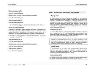 PLU d’ORGERUS Rapport de présentation
Dossier approuvé en septembre 2018 166
Effets notables du projet de PLU
Aucun effet notable n'est à signaler.
Mesures de nature à supprimer ou réduire ces effets dommageables
Aucun effet notable n'est à signaler.
Effets résiduels du projet de PLU
Aucun effet notable n'est à signaler.
Les continuités écologiques, mise en œuvre des trames verte et bleue
Définition des incidences potentielles
Il appartient aux communes de préserver les trames verte et bleue. L’option retenue pour
mettre en œuvre cet aspect du PLU est de matérialiser sur le plan de zonage de vastes
espaces couverts par un zonage N reliés entre eux par des espaces couverts par un
zonage A. Ce volet est compatible avec le schéma régional de cohérence écologique.
Le premier PLU ne tenait pas compte de la préservation de la trame bleue, ce qui est pris
en compte par le deuxième PLU.
Effets notables du projet de PLU
Aucun effet notable n'est à signaler.
Mesures de nature à supprimer ou réduire ces effets dommageables
Aucun effet notable n'est à signaler.
Effets résiduels du projet de PLU
Aucun effet notable n'est à signaler.
20.2 - INCIDENCES SUR LE PAYSAGE ET LE PATRIMOINE
Paysage urbain
Le Moutier comprend un monument historique, ce qui signifie que les constructions
situées en covisibilité et à moins de 500 mètres de ce monument sont soumis à un avis
conforme du Service Territorial de l'Architecture et du Patrimoine (STAP), mais le coeur
du bourg ne comprenant aucun monument historique, les règles du PLU sont le seul outil
disponible pour contrôler l’évolution du paysage urbain. Le règlement du projet de PLU
prescrit dans le secteur UA ainsi des règles d'aspect sur les hauteurs, les matériaux et
coloris à adopter. Les projets seront contraints d’adopter des formes et des couleurs
proches de typologies traditionnelles.
Incidences du projet de PLU
Le deuxième PLU s’est attaché à veiller à la bonne intégration des futures constructions
dans le paysage urbain. Les OAP et les règles d’aspect permettront d'intégrer le mieux
possible les nouvelles constructions zone à urbaniser au paysage environnant. Le projet
de PLU protège également les bâtiments et ouvrages remarquables.
Le premier PLU protégeait le paysage urbain par des règles qui sont reprises en partie
dans le règlement du secteur Ua. Toutefois, le deuxième PLU prend des dispositions
évitant une trop forte densification du tissu bâti. Ainsi, le deuxième PLU perpétue la
protection du paysage urbain tout en étant plus protecteur que le précédent.
Paysage agricole
Le diagnostic agricole n'a pas révélé de projet concret. Pourtant le paysage agricole,
relativement ouvert sera très sensible aux modifications du paysage. La chambre
d'agriculture s'est opposée à une séparation de la zone A en secteur admettant les
constructions imposantes et secteur protection du paysage.
Incidences du projet de PLU
Le deuxième PLU, en limitant l’extension de l’urbanisation à moins de 3 hectares, permet
de préserver durablement la quasi-totalité des paysages agricoles d’Orgerus.
 