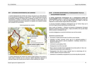 PLU d’ORGERUS Rapport de présentation
Dossier approuvé en septembre 2018 19
2.9 - LE SCHEMA DEPARTEMENTAL DES CARRIERES
Le Schéma Départemental des Carrières des Yvelines a été approuvé par arrêté préfectoral
du 22 novembre 2013 et s'applique sur la période 2013 – 2020. Ce schéma est le document
de planification applicable aux carrières prévu en application de l'article L515-3 du code de
l’environnement. Il constitue un instrument d'aide à la décision du préfet lorsque celui-ci
autorise les exploitations de carrière en application de la législation des installations classées
pour la protection de l’environnement.
Carte des gisements hors contrainte
Le Schéma départemental des carrières des Yvelines constate l'existence d'une carrière en
activité située à l'extrémité sud de la commune. Identifie d'abondantes ressources de
granulats et sables mais ne prescrit pas de mesure ou d'action spécifique pour Orgerus.
2.10 - LE SCHEMA DEPARTEMENTAL D’AMENAGEMENT POUR UN
DEVELOPPEMENT EQUILIBRE
Le Schéma départemental d’aménagement pour un développement équilibré des
Yvelines (SDADEY), adopté le 12 juillet 2006 par l'Assemblée départementale à l’unanimité,
fixe un cap et s’inscrit dans le cadre des objectifs définis par la Région et l'État pour
l'élaboration du Schéma directeur régional d'Île-de-France (SDRIF).
Le document d'orientations stratégiques d'aménagement pour les Yvelines indique que la
commune d'Orgerus fait partie des territoires à dominante rurale.
Dans le cadre de l'orientation 1 « Renforcer les territoires de développement d'envergure
régionale et conforter les dynamiques locales », Orgerus est identifié en tant que pôle d'appui
destiné à polariser le développement rural.
Les actions stratégiques qui concernent les territoires ruraux sont les suivantes :
Dynamiser la couronne rurale
 Structuration à l’échelle intercommunale d’une offre de zones d’activités ;
 Valorisation de filières innovantes comme celle de la parfumerie-cosmétique à
Rambouillet, partie prenante du pôle de compétitivité « Cosmétique, Sciences de la
Beauté et du Bien-être » ;
 Confortement du pôle logistique d’Ablis ;
 Développement d’une offre de haut débit ;
 Mise en place de nouvelles formes d’organisation des services publics en milieu rural
(maisons de services publics, points multiservices...) ;
 Développement d’une offre de locaux d’activités dans les centres-bourgs afin de
revitaliser l’appareil commercial et artisanal local ;
 Amélioration de l’accessibilité aux équipements et aux services des pôles de proximité.
 