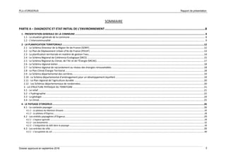 PLU d’ORGERUS Rapport de présentation
Dossier approuvé en septembre 2018 2
SOMMAIRE
PARTIE A – DIAGNOSTIC ET ETAT INITIAL DE L’ENVIRONNEMENT........................................................................................................................8
1 - PRESENTATION GENERALE DE LA COMMUNE ....................................................................................................................................................................................... 8
1.1 - La situation générale de la commune............................................................................................................................................................................................... 8
1.2 - L'intercommunalité ......................................................................................................................................................................................................................... 9
2 - LA PLANIFICATION TERRITORIALE........................................................................................................................................................................................................12
2.1 - Le Schéma Directeur de la Région Ile-de-France (SDRIF)..................................................................................................................................................................12
2.2 - Le Plan de Déplacement Urbain d’Ile-de-France (PDUIF) .................................................................................................................................................................13
2.3 - La planification territoriale en matière de gestion l’eau...................................................................................................................................................................14
2.4 - Le Schéma Régional de Cohérence Ecologique (SRCE) .....................................................................................................................................................................15
2.5 - Le Schéma Régional du Climat, de l’Air et de l’Énergie (SRCAE)........................................................................................................................................................17
2.6 - Le Schéma régional éolien ..............................................................................................................................................................................................................18
2.7 - Le Schéma régional de raccordement au réseau des énergies renouvelables...................................................................................................................................18
2.8 - Le Plan Climat Énergie Territorial....................................................................................................................................................................................................18
2.9 - Le Schéma départemental des carrières..........................................................................................................................................................................................19
2.10 - Le Schéma départemental d’aménagement pour un développement équilibré .............................................................................................................................19
2.11 - Le Plan régional de l'agriculture durable .......................................................................................................................................................................................20
2.12 - Les Schémas départementaux de randonnées...............................................................................................................................................................................20
3 - LA STRUCTURE PHYSIQUE DU TERRITOIRE .........................................................................................................................................................................................21
3.1 - Le relief..........................................................................................................................................................................................................................................21
3.2 - L'hydrographie ...............................................................................................................................................................................................................................22
3.3 - La géologie.....................................................................................................................................................................................................................................24
3.4 - Le climat.........................................................................................................................................................................................................................................25
4 - LE PAYSAGE D’ORGERUS......................................................................................................................................................................................................................26
4.1 - Le contexte paysager......................................................................................................................................................................................................................26
4.1.1 - Le plateau du Mantois-Drouais...........................................................................................................................................................................................................................26
4.1.2 - Le plateau d'Orgerus..........................................................................................................................................................................................................................................28
4.2 - Les entités paysagères d'Orgerus....................................................................................................................................................................................................29
4.2.1 - L'espace agricole ...............................................................................................................................................................................................................................................29
4.2.2 - Les boisements ..................................................................................................................................................................................................................................................32
4.2.3 - L’intégration du bâti dans le paysage .................................................................................................................................................................................................................34
4.3 - Les entrées de ville.........................................................................................................................................................................................................................39
4.3.1 - L’occupation du sol ............................................................................................................................................................................................................................................40
 