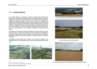 PLU d’ORGERUS Rapport de présentation
Dossier approuvé en septembre 2018 28
4.1.2 - Le plateau d'Orgerus
Sur le plateau d'Orgerus, la structuration du territoire se répartit entre l'urbanisation des
hameaux et du centre bourg, les surfaces boisées et les surfaces agricoles. La commune
d'Orgerus est un territoire rural à dominante agricole. Cela se ressent dans le paysage avec
la présence de parcelles cultivées loin vers l'horizon, dès lors que l'on s'éloigne des
habitations. Les boisements occupent également une part importante de l'emprise au sol. Ils
marquent fortement le paysage par leur caractère émergent. On dénombre ainsi : la forêt de
Flexanville sur le plateau de Civry au Nord de la commune et la forêt des Quatre Piliers ainsi
que le bois de Béhoust au Sud-Est. Ces espaces constituent par ailleurs une ZNIEFF2. En
plus de ces massifs boisés, on note la présence de bosquets qui parsèment l'espace
agricole.
Le paysage que l’on perçoit dans la grande moitié Nord de la commune (à partir de la RD 45)
est assez uniforme : il s’agit d’une vaste étendue de terres cultivées, peu accidentées, et
ponctuées de boisements. Par le Sud, le promeneur n’a que très peu de vues d’ensemble.
Cela est dû au relief, plus accentué dans cette partie du territoire communal, et à la forêt des
Quatre Piliers.
L'urbanisation est peu présente dans le paysage : elle est souvent dissimulée. Il est
impossible d'avoir une vue d'ensemble du bourg, et même de la plupart des hameaux, depuis
le sol.
2
ZNIEFF : Zone Naturelle d’Intérêt Floristique et Faunistique
Vue sur le grand paysage et la zone d’activité (Simply Market) depuis le Moutier
Vue sur les cultures, depuis la zone d’activités
Vue sur le Nord de la commune depuis le hameau de l’Aunay
 