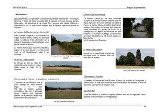 PLU d’ORGERUS Rapport de présentation
Dossier approuvé en septembre 2018 36
Les hameaux
Les autres hameaux se répartissent sur l'ensemble du territoire et notamment à l'Ouest de la
commune. Il existe de réelles coupures dans le paysage entre ces hameaux puisque
l'urbanisation est discontinue à ce niveau. Ces hameaux sont parfois difficilement
observables au loin. Ils sont souvent masqués dans le paysage, notamment derrière les
bosquets.
Le hameau du Moutier (ancien Béconcelle)
Avant d’arriver à Orgerus, il faut traverser une
longue séquence boisée. Un long mur de clôture
indique la présence d’une urbanisation sur la
gauche. L’urbanisation est continue jusqu’à arriver
dans le hameau du Moutier.
Ce hameau historique est aujourd’hui rattaché au
quartier de la gare, laquelle n’a d’ailleurs pas
induit de fort développement urbain à ses
alentours.
Le lieu-dit La Poussinière
Ce hameau se situe au milieu de
vastes champs de céréales. Il est peu
visible depuis le centre de la
commune.
Les hameaux de l’Aunay – la Goupillerie - la Jouannerie
L’inscription de ces hameaux dans le
grand paysage est assez discrète.
Depuis le Nord
(RD 42), on aperçoit quelques
constructions, bâti rural et anciennes
fermes. Celles-ci sont cependant
effacées par la présence d’arbres et de
bosquets entre les constructions.
Le hameau de la Rolanderie
Ce hameau s’étend sur les deux communes
d’Orgerus et de Prunay-le-Temple. Implanté dans une
légère dépression et en partie camouflé par le bois de
Prunay, ce hameau est peu perceptible dans le grand
paysage. Les entrées du hameau sont cependant
nettes, notamment en y arrivant par le nord où le
paysage est rural, agricole et l’entrée se fait sans
transition. En revanche, les franges sud du hameau
sont moins identifiables du fait de leur situation en
lisière du bois.
Vue du hameau de la Rolanderie
Le hameau de l’Arnière
Appuyé sur un massif boisé à l’écart des
principales voies, ce hameau n’est pas
perçu dans le paysage.
Le hameau du Tremble
Le hameau du Tremble est situé là l’ouest du bourg, en direction de Tacoignères. Il
s’étend jusqu’à la limite de la commune et est caractérisé par son chapelet de maisons
dispersées qui s’égrènent le long de la route.
Les Lieux-dits
Outre ces hameaux, la commune comprend différents lieux-dits qui regroupent chacun
quelques constructions plus ou moins groupées.
Vue depuis la rue des Vingt Arpents, vers le
clocher
Vue sur le hameau de l'Aunay
Vue sur le hameau de l’Arnière
 