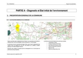 PLU d’ORGERUS Rapport de présentation
Dossier approuvé en septembre 2018 8
PARTIE A – Diagnostic et Etat initial de l’environnement
1 - PRESENTATION GENERALE DE LA COMMUNE
1.1 - LA SITUATION GENERALE DE LA COMMUNE
Orgerus est située dans le département des Yvelines à une soixantaine de kilomètres à
l’ouest de Paris, à 42 km de Versailles, à 30 km de Dreux et à 11 km de Houdan.
La commune se trouve à proximité de la région Centre, dans l'ouest du département des
Yvelines. Avec une superficie de 14,34 Km², elle s'étend sur un plateau à vocation
agricole de 120 mètres d'altitude moyenne.
Aujourd'hui elle constitue le deuxième pôle de développement de la Communauté de
Communes du Pays Houdanais.
Le territoire communal est bordé par les communes suivantes :
▪ Tacoignières à l’Ouest,
▪ Prunay-le-Temple au Nord-Ouest,
▪ Saint-Martin-des-Champs au Nord,
▪ Osmoy et Flexanville au Nord-Est,
▪ Behoust à l’Est,
▪ Millemont et Bazainville au Sud.
 
