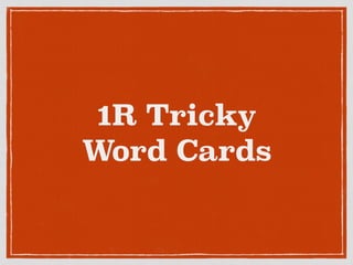 1R Tricky
Word Cards
 
