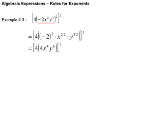 Algebraic Expressions – Rules for Exponents

Example # 3 :

[ 4( − 2 x y ) ]
2

[(

3
3 2

= 4 ( − 2) ⋅ x

[(

2

= 4 4x y
4

6

)]

2⋅2

3

⋅y

3⋅2

)]

3

 