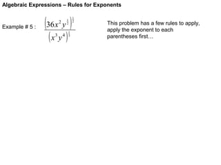 Algebraic Expressions – Rules for Exponents

Example # 5 :

(36 x y )
1
2

2

(x y )
3

4

1
3

1
2

This problem has a few rules to apply,
apply the exponent to each
parentheses first…

 