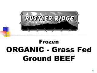 Frozen
ORGANIC - Grass Fed
   Ground BEEF
 