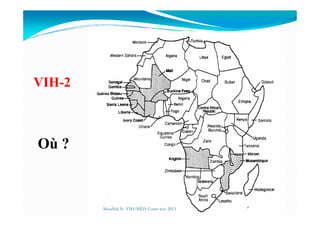 VIH-2
Où ?
Mouffok N- VIH/SIDA Cours nov 2013
 