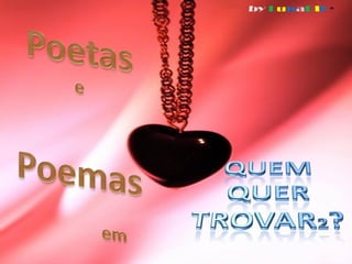Poetas e Poemas em Quem quer Trovar 2?