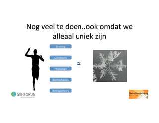 Nog	veel	te	doen..ook	omdat	we	
alleaal	uniek	zijn	
≈	
Training	
Condi@ons	
Physiology	
Biomechanics	
Antropometry	
 