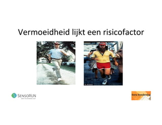 Vermoeidheid	lijkt	een	risicofactor	
 