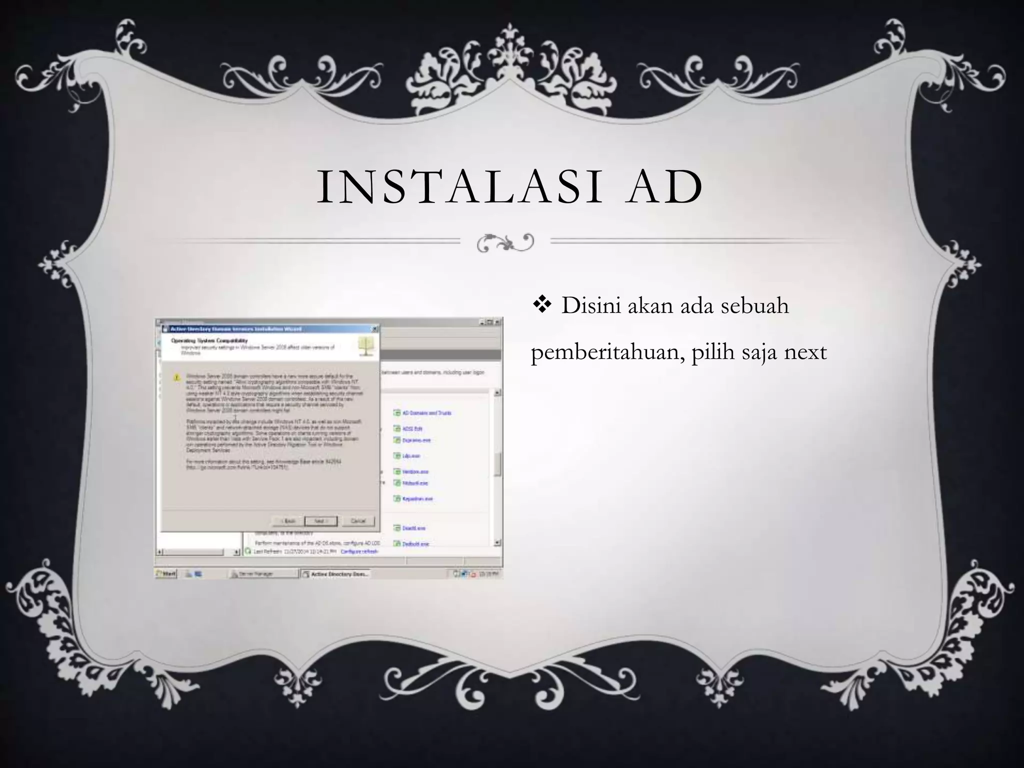 INSTALASI AD
 Disini akan ada sebuah
pemberitahuan, pilih saja next
 