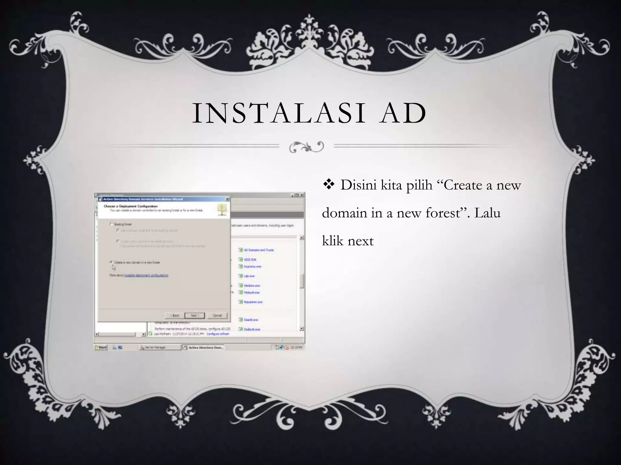 INSTALASI AD
 Disini kita pilih “Create a new
domain in a new forest”. Lalu
klik next
 