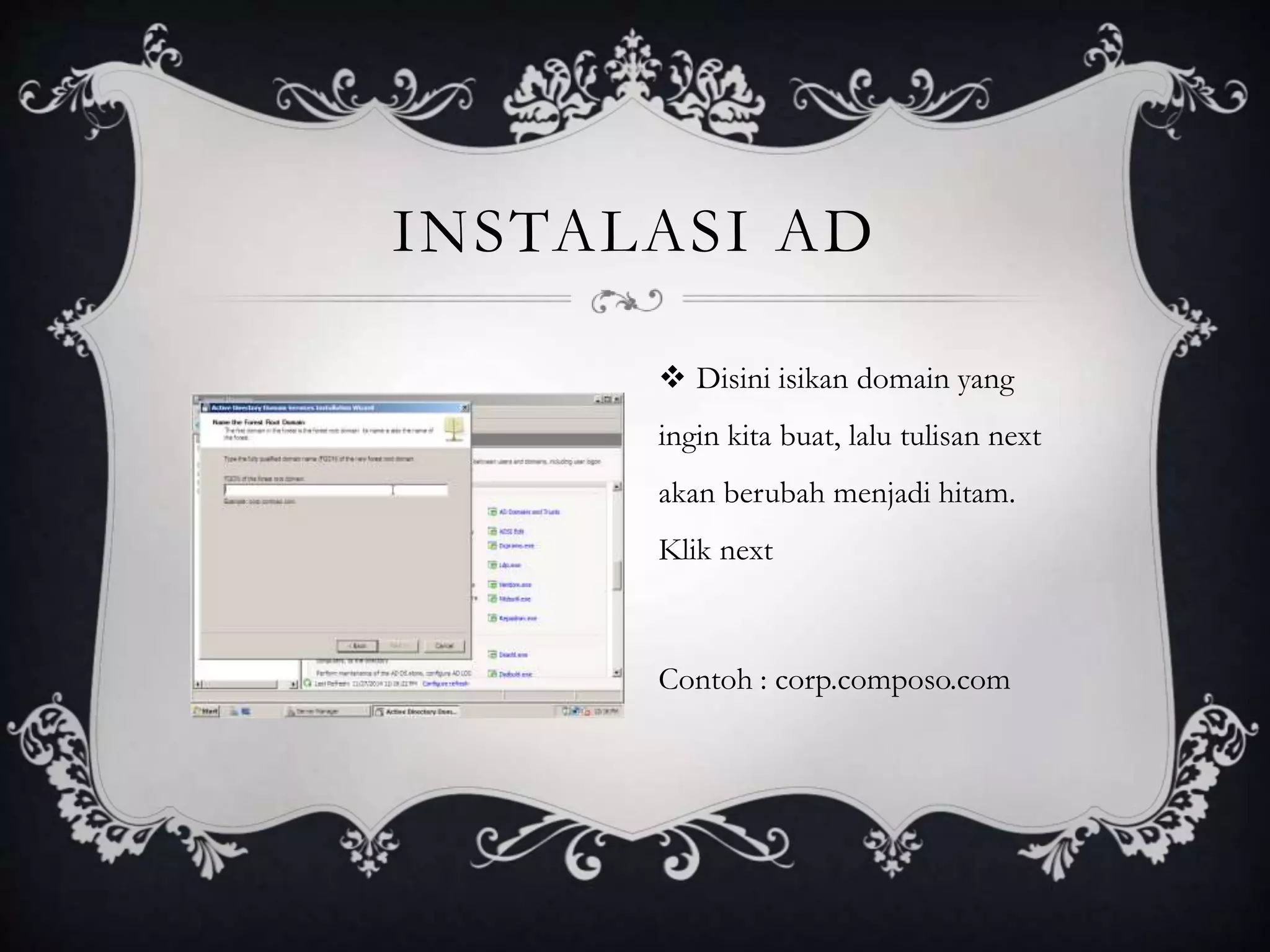 INSTALASI AD
 Disini isikan domain yang
ingin kita buat, lalu tulisan next
akan berubah menjadi hitam.
Klik next
Contoh : corp.composo.com
 