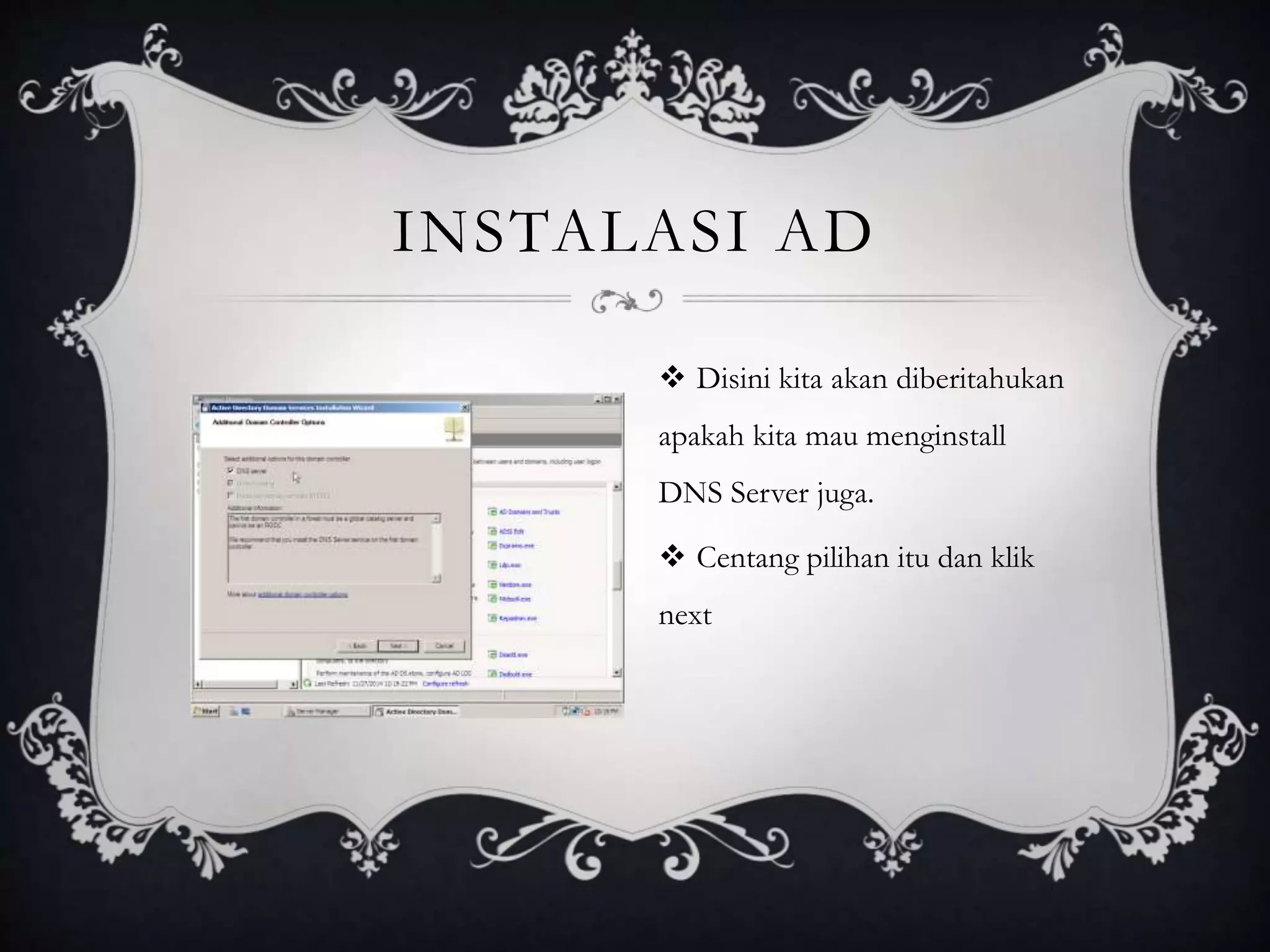 INSTALASI AD
 Disini kita akan diberitahukan
apakah kita mau menginstall
DNS Server juga.
 Centang pilihan itu dan klik
next
 
