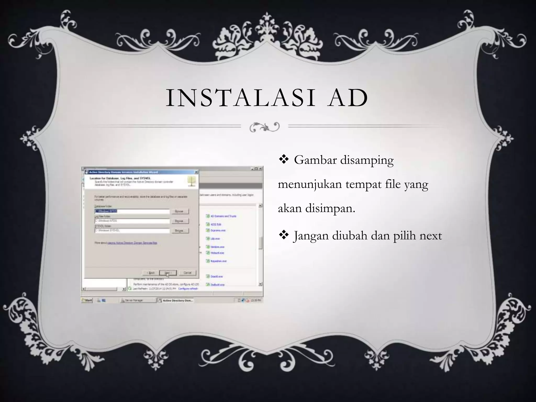INSTALASI AD
 Gambar disamping
menunjukan tempat file yang
akan disimpan.
 Jangan diubah dan pilih next
 