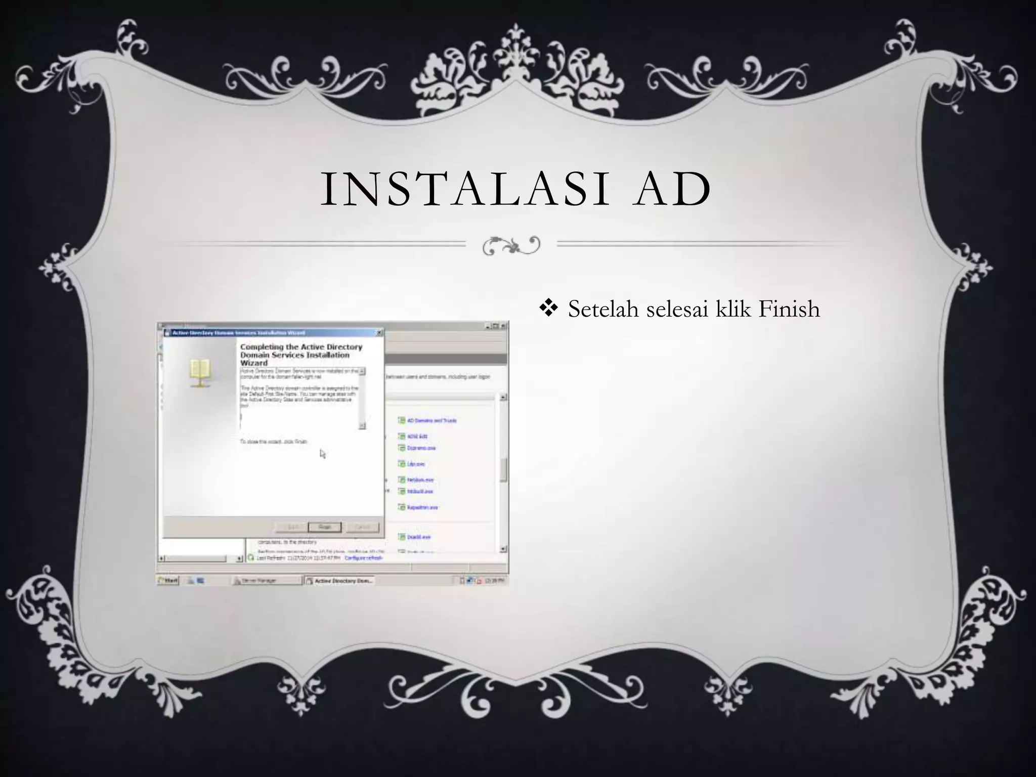 INSTALASI AD
 Setelah selesai klik Finish
 