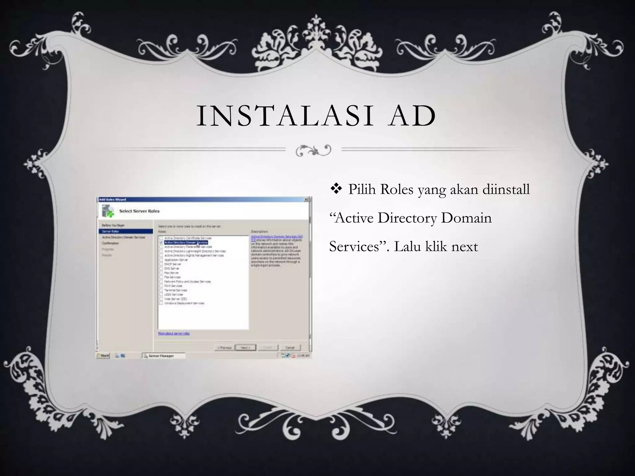 INSTALASI AD
 Pilih Roles yang akan diinstall
“Active Directory Domain
Services”. Lalu klik next
 