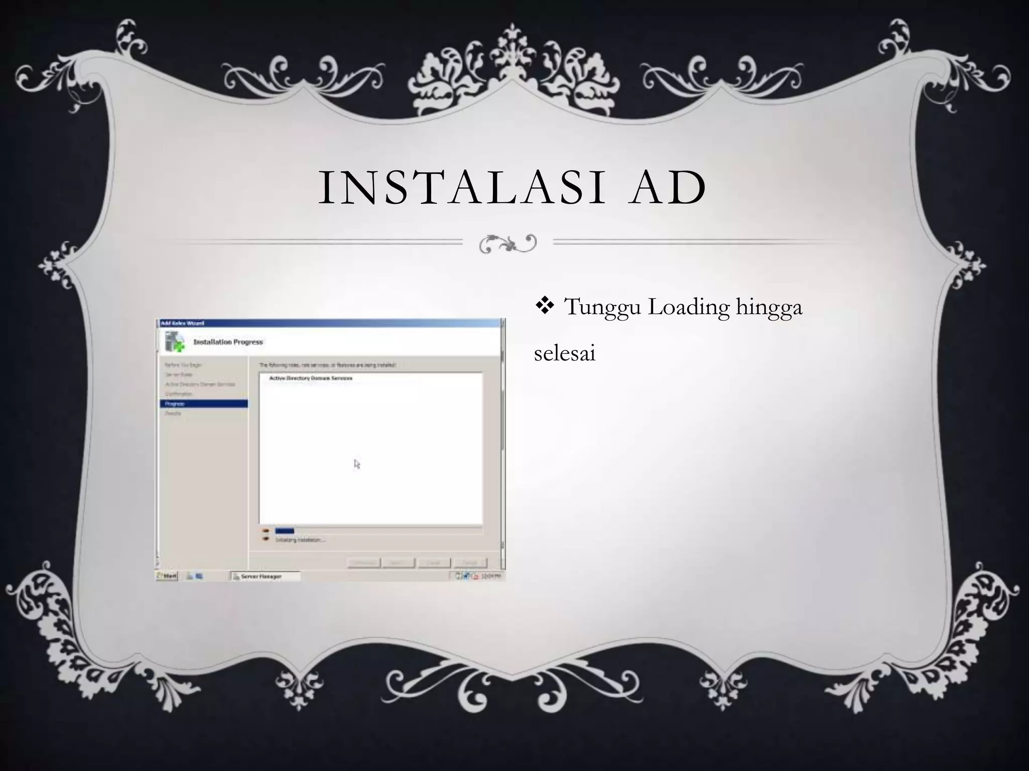 INSTALASI AD
 Tunggu Loading hingga
selesai
 