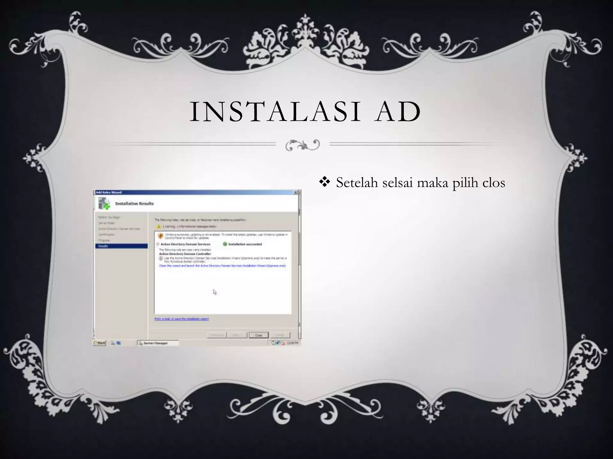INSTALASI AD
 Setelah selsai maka pilih clos
 